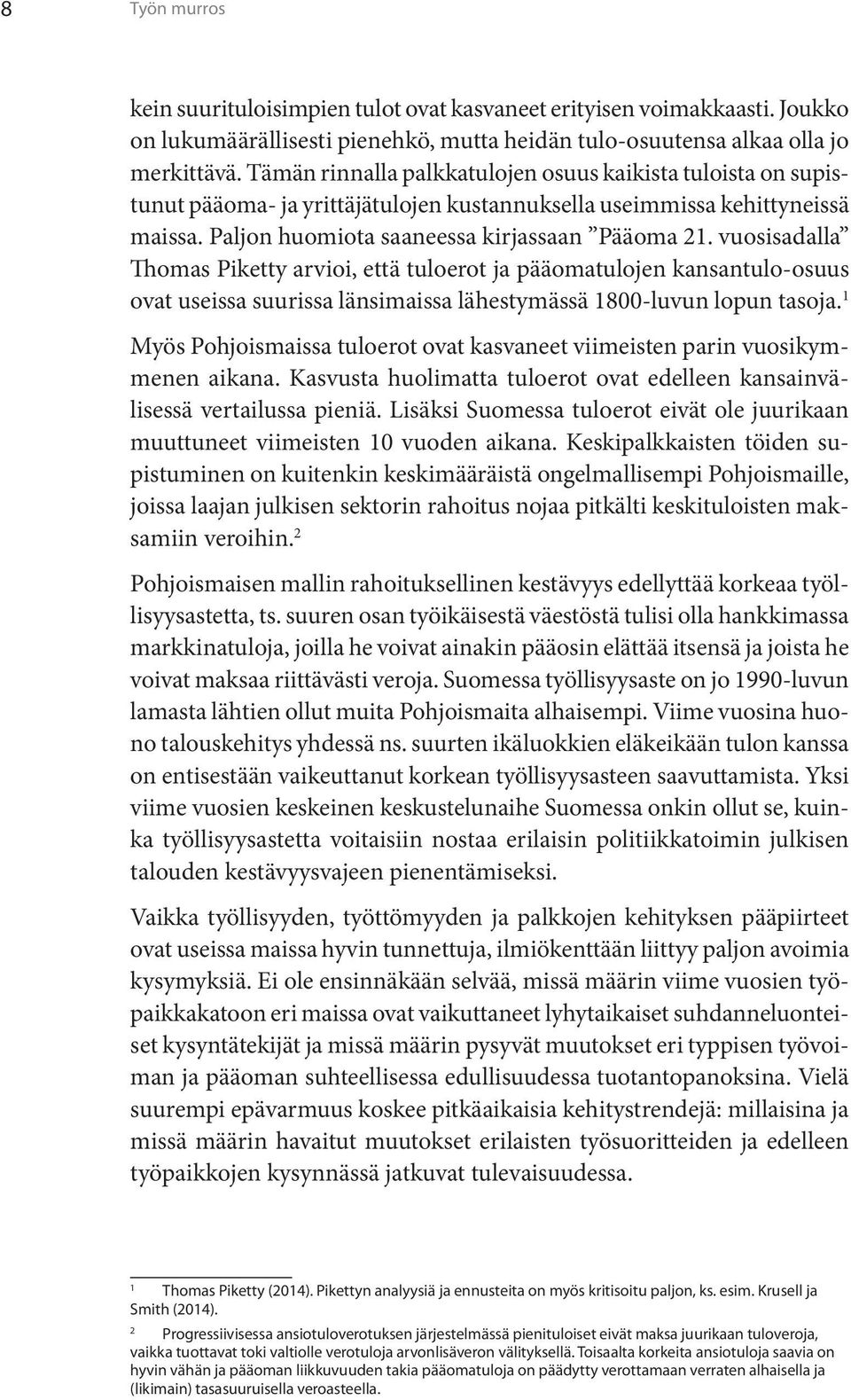 vuosisadalla Thomas Piketty arvioi, että tuloerot ja pääomatulojen kansantulo-osuus ovat useissa suurissa länsimaissa lähestymässä 1800-luvun lopun tasoja.