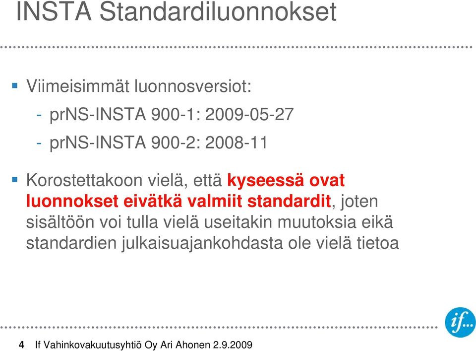 ovat luonnokset eivätkä valmiit standardit, joten sisältöön voi tulla vielä