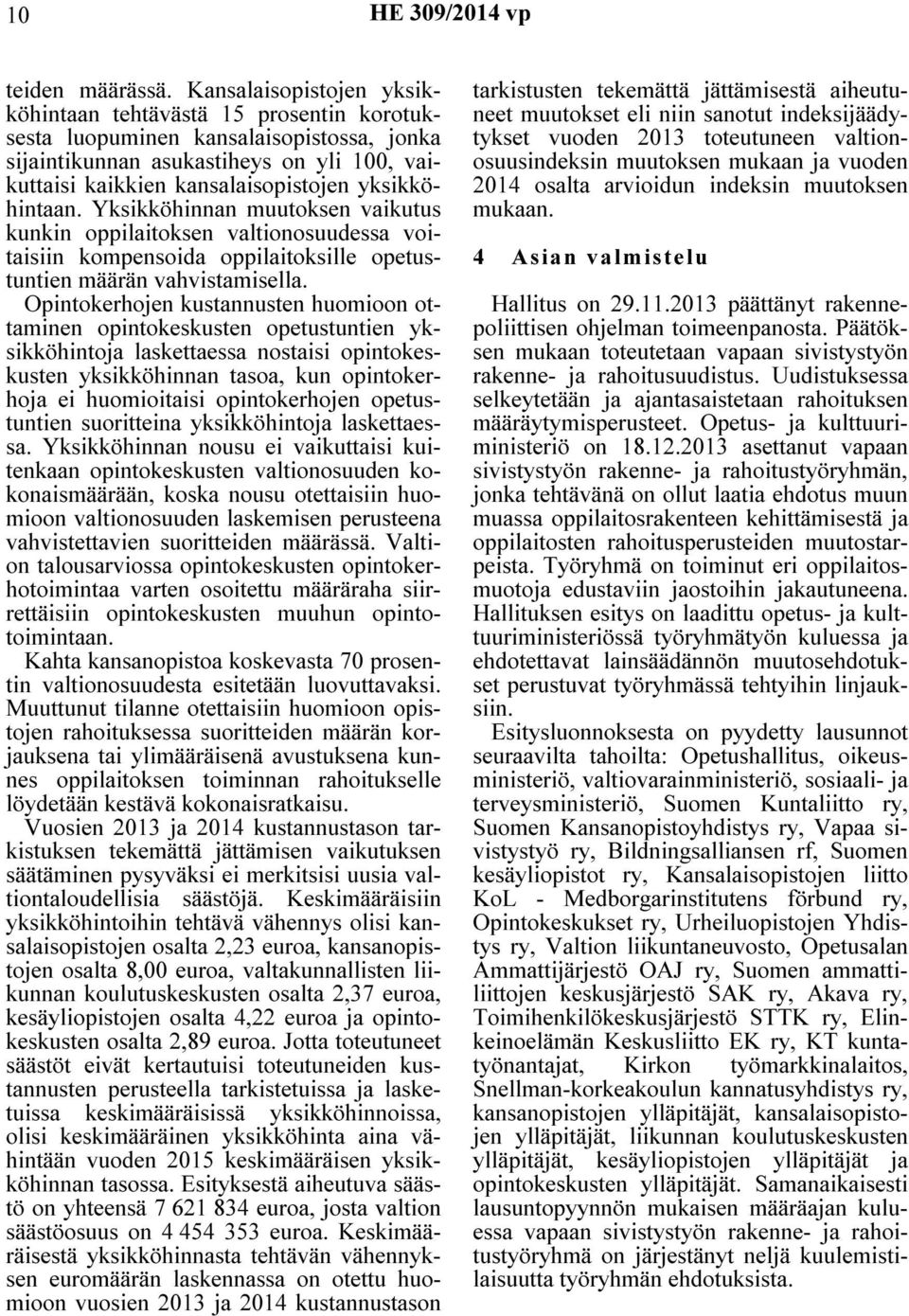 yksikköhintaan. Yksikköhinnan muutoksen vaikutus kunkin oppilaitoksen valtionosuudessa voitaisiin kompensoida oppilaitoksille opetustuntien määrän vahvistamisella.