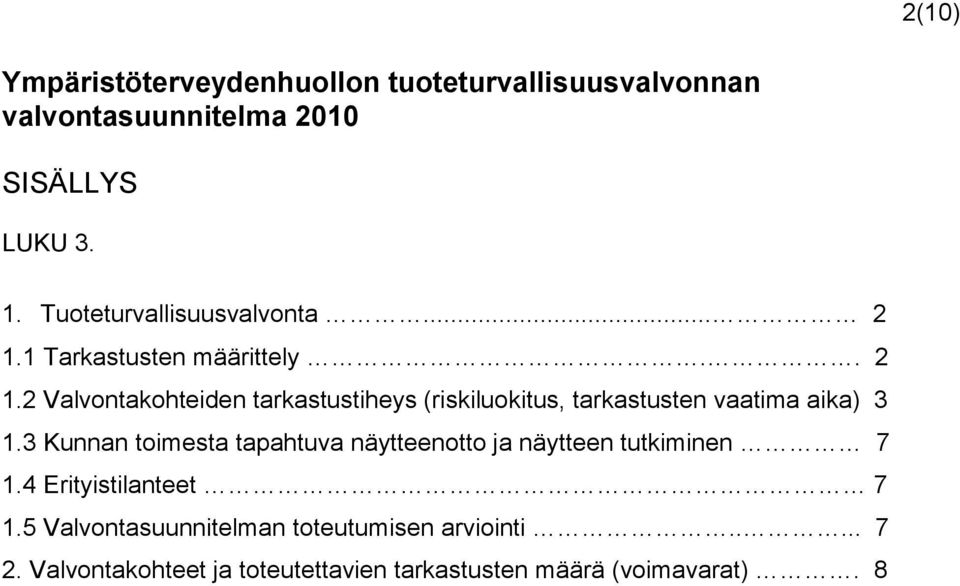 3 Kunnan toimesta tapahtuva näytteenotto ja näytteen tutkiminen 7 1.4 Erityistilanteet 7 1.