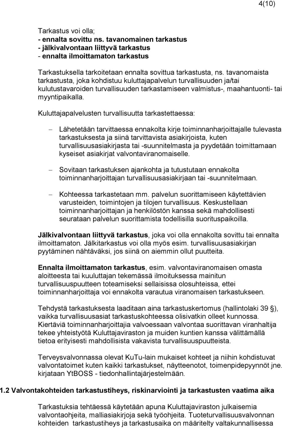 tavanomaista tarkastusta, joka kohdistuu kuluttajapalvelun turvallisuuden ja/tai kulutustavaroiden turvallisuuden tarkastamiseen valmistus-, maahantuonti- tai myyntipaikalla.