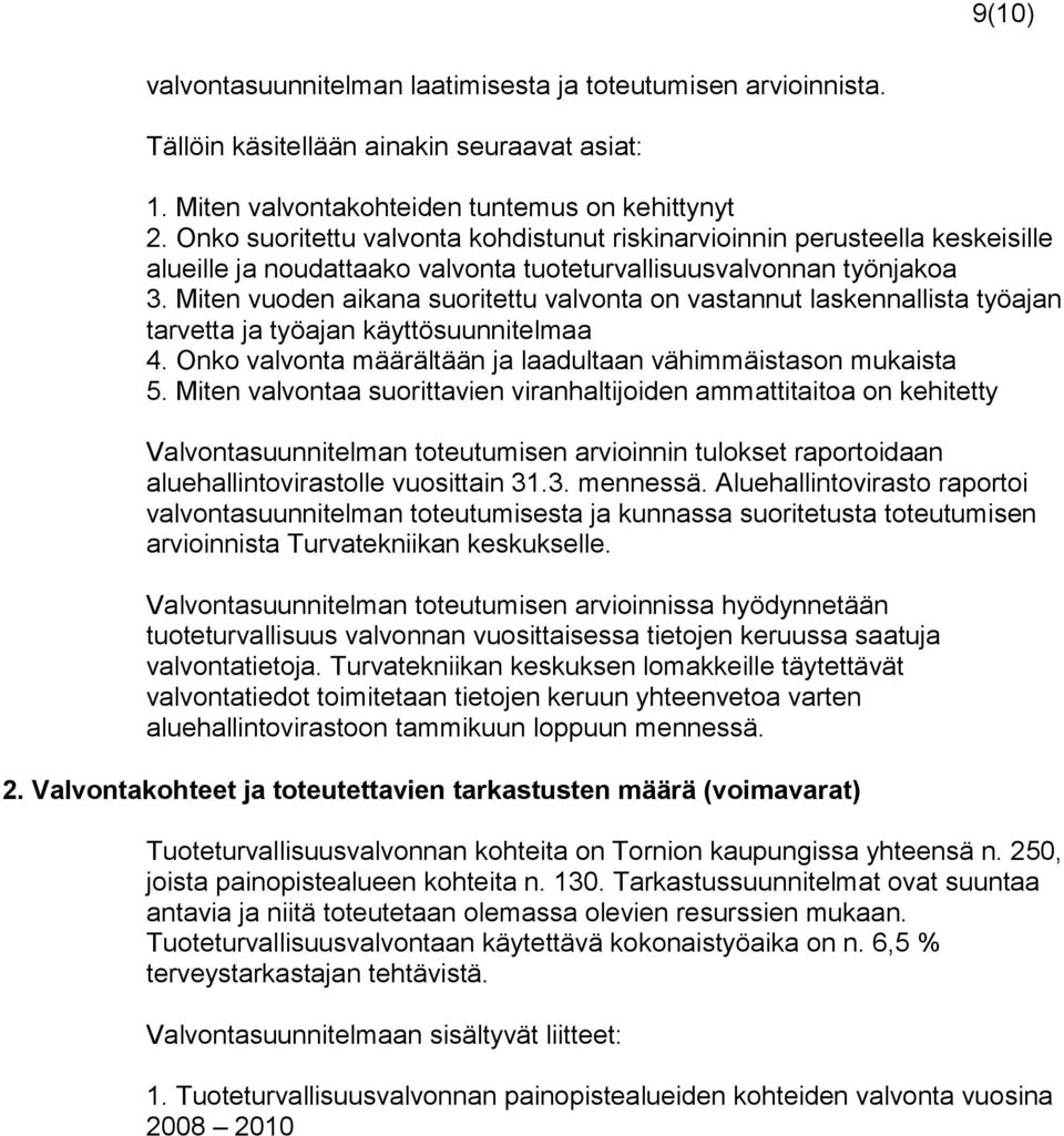 Miten vuoden aikana suoritettu valvonta on vastannut laskennallista työajan tarvetta ja työajan käyttösuunnitelmaa 4. Onko valvonta määrältään ja laadultaan vähimmäistason mukaista 5.