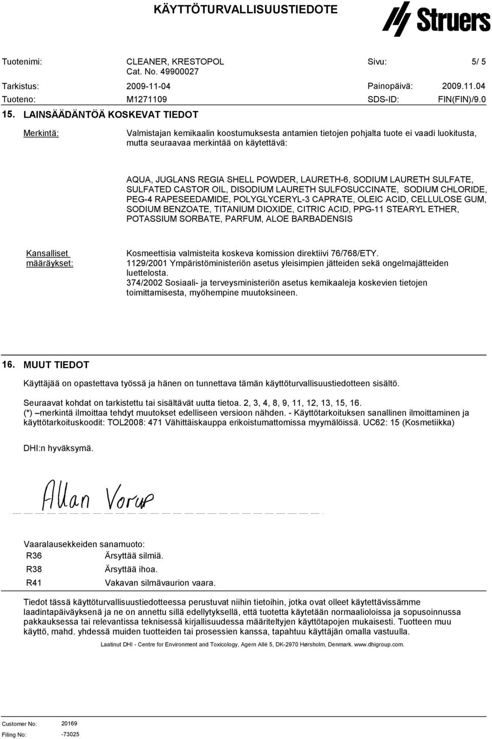 SODIUM BENZOATE, TITANIUM DIOXIDE, CITRIC ACID, PPG11 STEARYL ETHER, POTASSIUM SORBATE, PARFUM, ALOE BARBADENSIS Kansalliset määräykset: Kosmeettisia valmisteita koskeva komission direktiivi