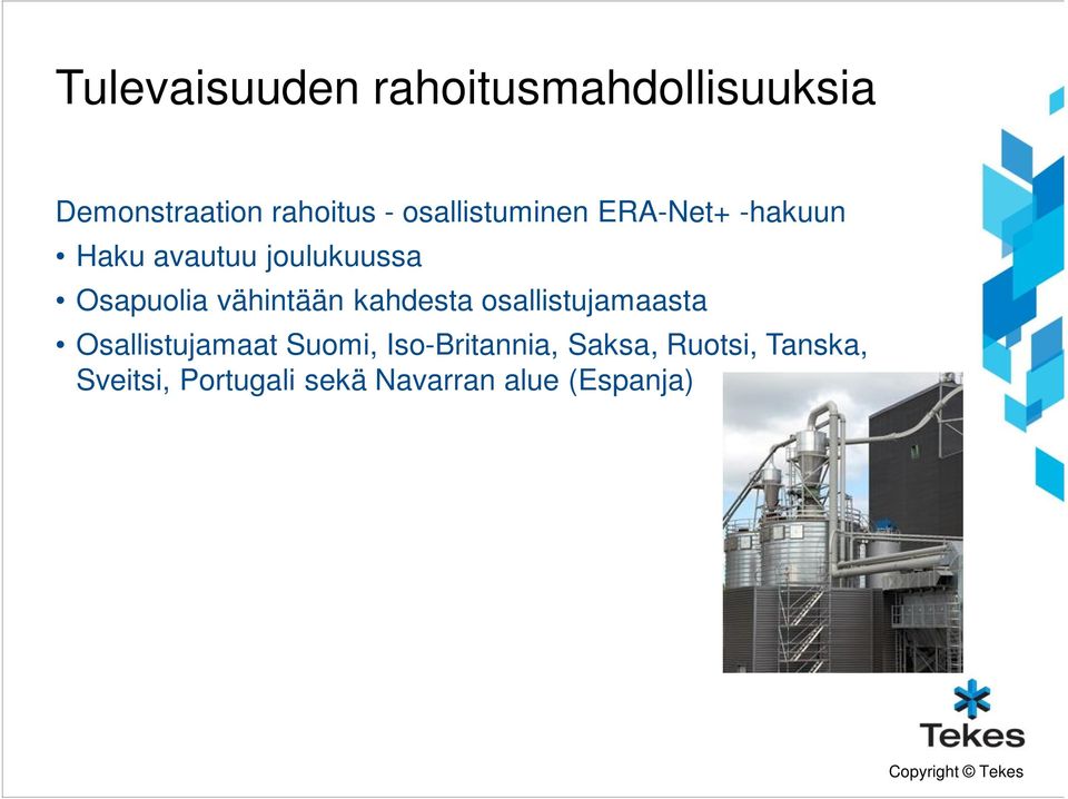 vähintään kahdesta osallistujamaasta Osallistujamaat Suomi,