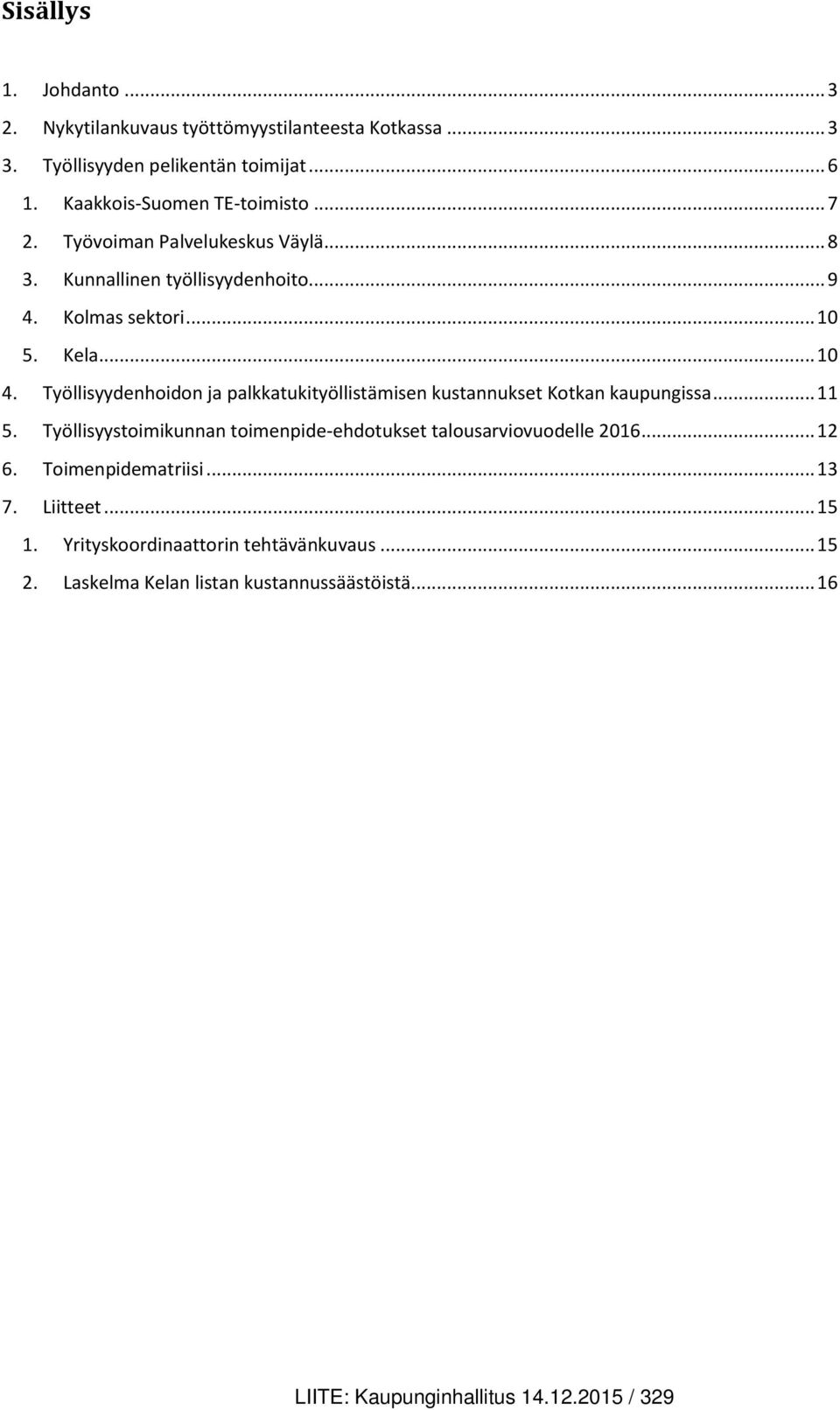 Työllisyydenhoidon ja palkkatukityöllistämisen kustannukset Kotkan kaupungissa... 11 5.