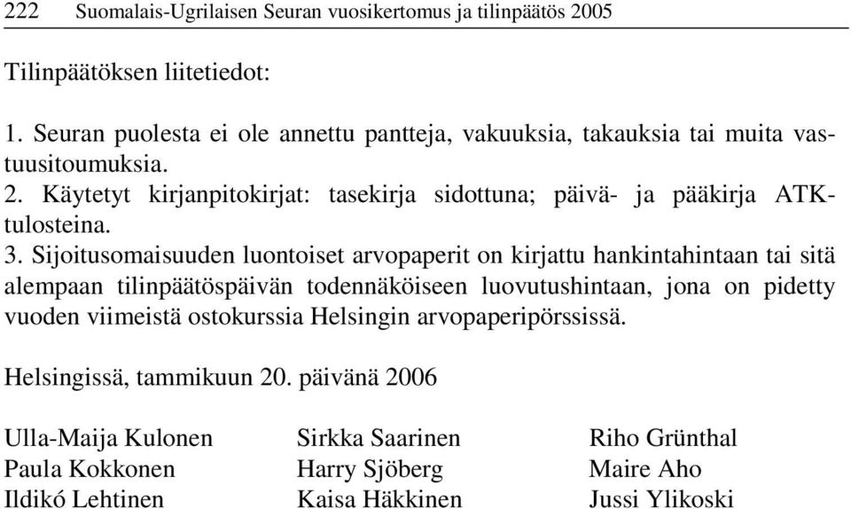 Käytetyt kirjanpitokirjat: tasekirja sidottuna; päivä- ja pääkirja ATKtulosteina. 3.