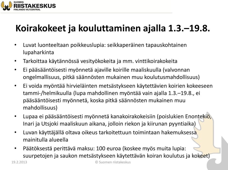 metsästykseen käytettävien koirien kokeeseen tammi-/helmikuulla (lupa mahdollinen myöntää vain ajalla 1.3. 19.8.