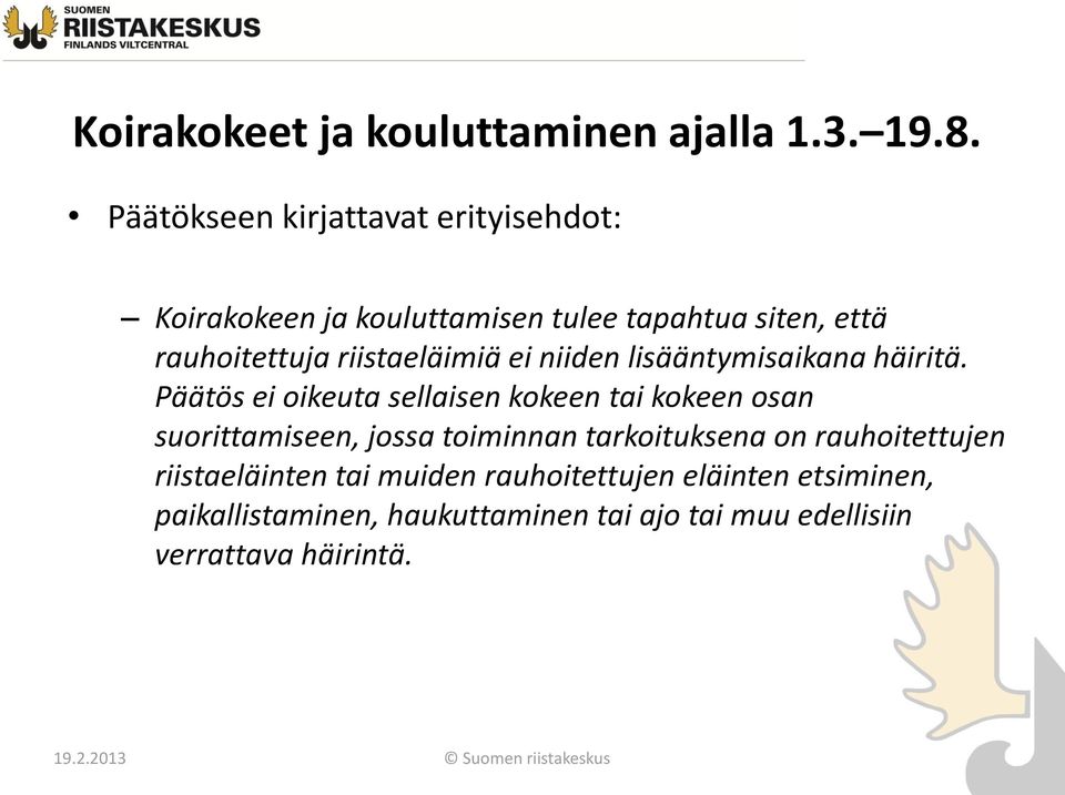 riistaeläimiä ei niiden lisääntymisaikana häiritä.