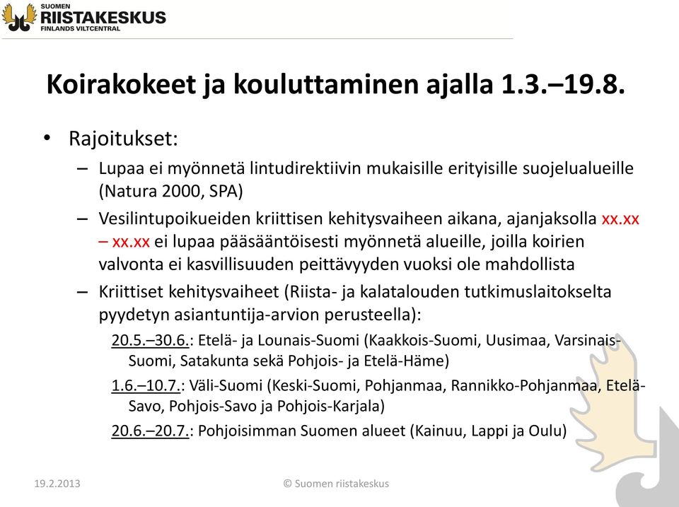xx ei lupaa pääsääntöisesti myönnetä alueille, joilla koirien valvonta ei kasvillisuuden peittävyyden vuoksi ole mahdollista Kriittiset kehitysvaiheet (Riista- ja kalatalouden