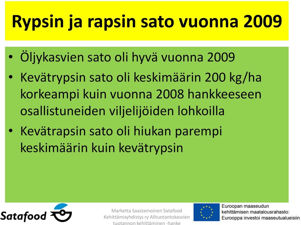 kuin vuonna 2008 hankkeeseen osallistuneiden viljelijöiden