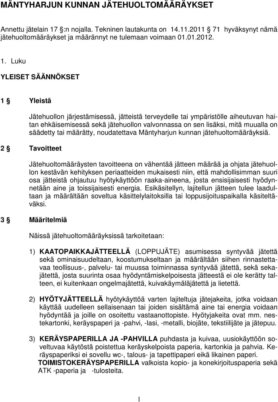 .11.2011 71 hyväksynyt nämä jätehuoltomääräykset ja määrännyt ne tulemaan voimaan 01.01.2012. 1.