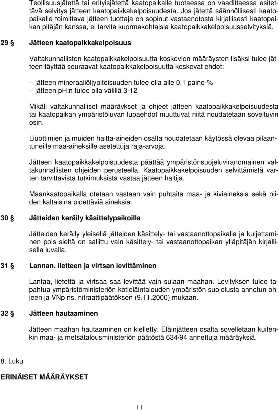 29 Jätteen kaatopaikkakelpoisuus Valtakunnallisten kaatopaikkakelpoisuutta koskevien määräysten lisäksi tulee jätteen täyttää seuraavat kaatopaikkakelpoisuutta koskevat ehdot: - jätteen