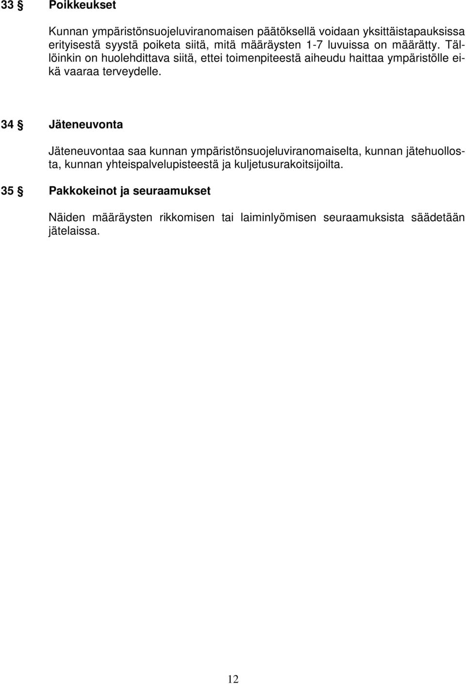 Tällöinkin on huolehdittava siitä, ettei toimenpiteestä aiheudu haittaa ympäristölle eikä vaaraa terveydelle.