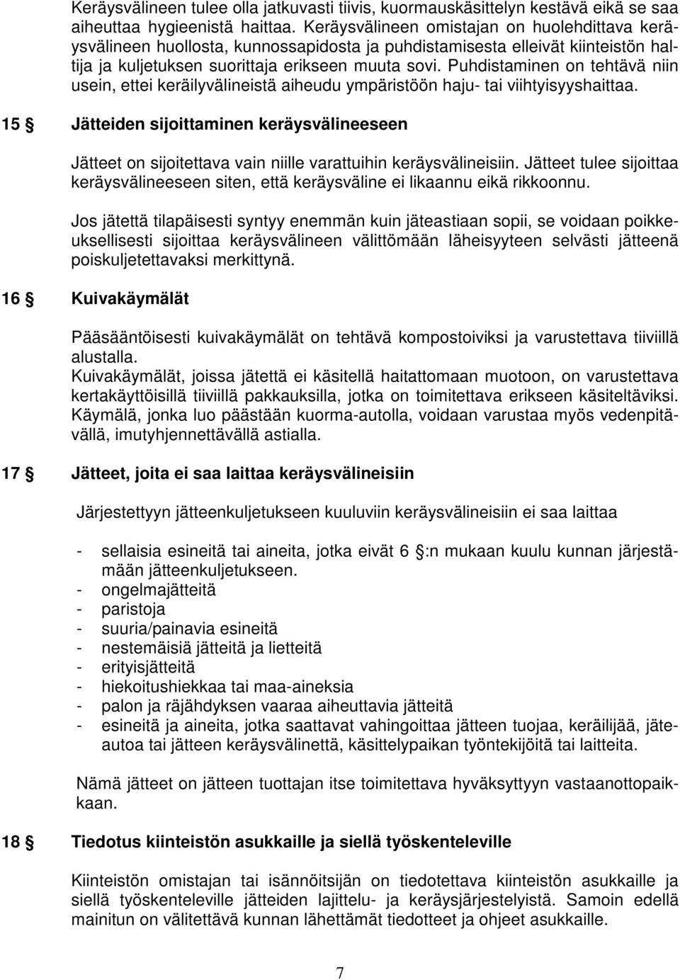 Puhdistaminen on tehtävä niin usein, ettei keräilyvälineistä aiheudu ympäristöön haju- tai viihtyisyyshaittaa.