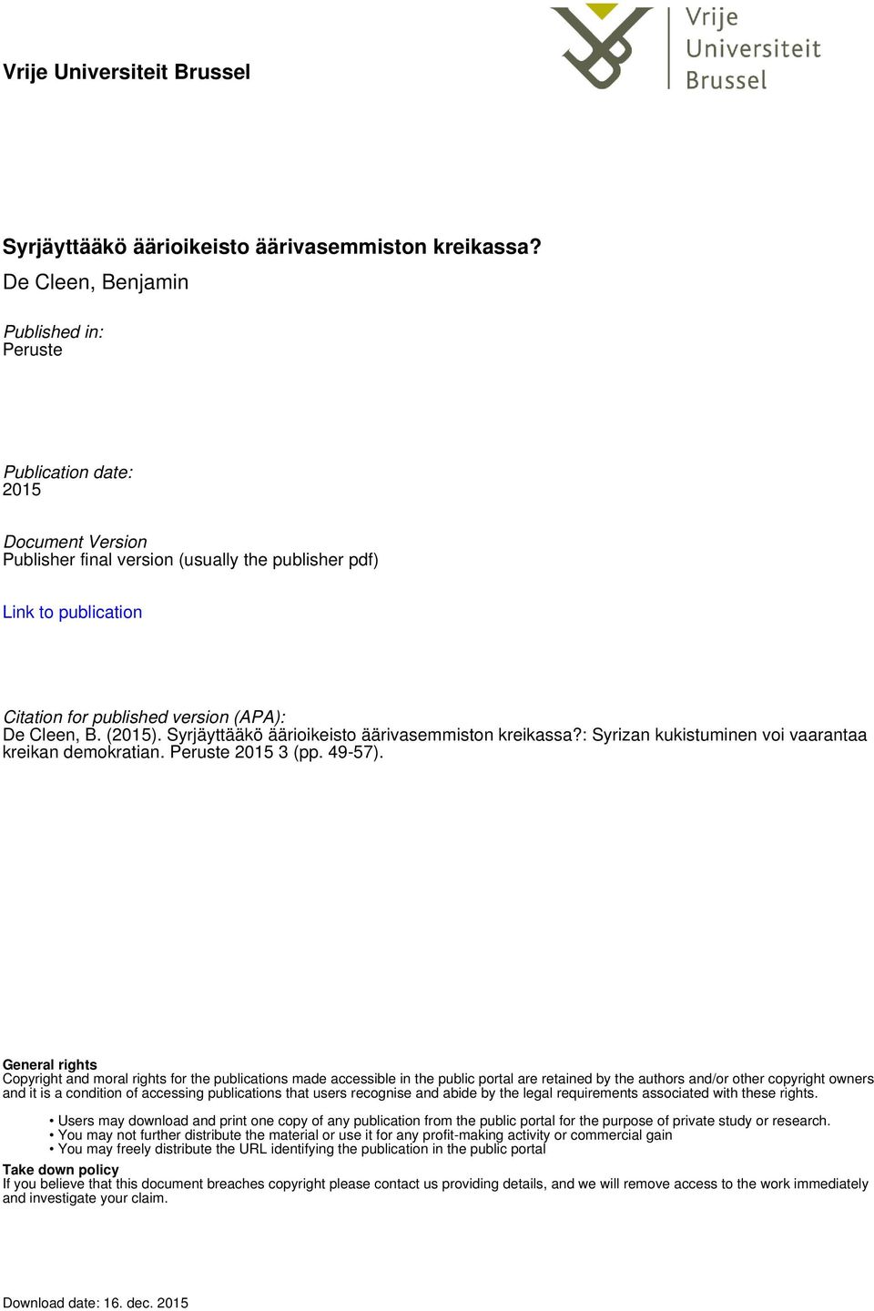 Cleen, B. (2015). Syrjäyttääkö äärioikeisto äärivasemmiston kreikassa?: Syrizan kukistuminen voi vaarantaa kreikan demokratian. Peruste 2015 3 (pp. 49-57).