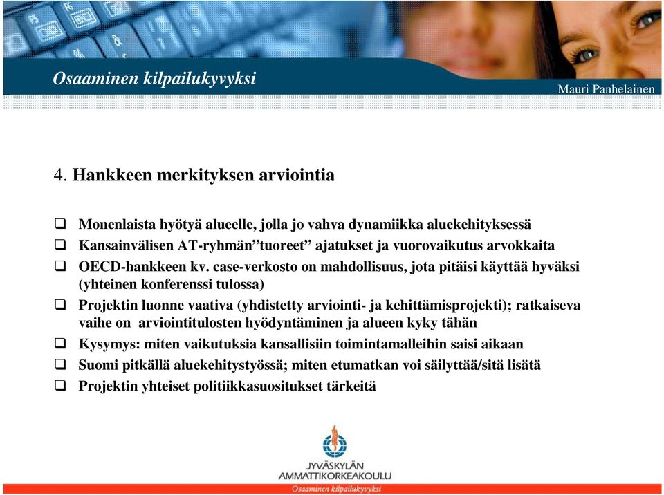case-verkosto on mahdollisuus, jota pitäisi käyttää hyväksi (yhteinen konferenssi tulossa) Projektin luonne vaativa (yhdistetty arviointi- ja