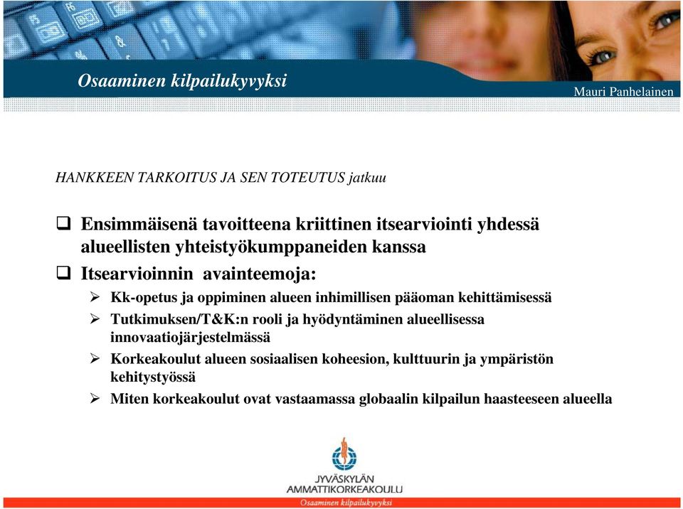 kehittämisessä Tutkimuksen/T&K:n rooli ja hyödyntäminen alueellisessa innovaatiojärjestelmässä Korkeakoulut alueen