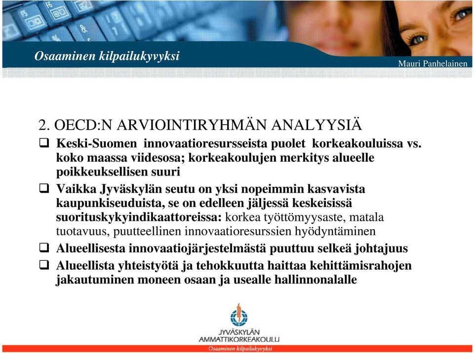 kaupunkiseuduista, se on edelleen jäljessä keskeisissä suorituskykyindikaattoreissa: korkea työttömyysaste, matala tuotavuus, puutteellinen