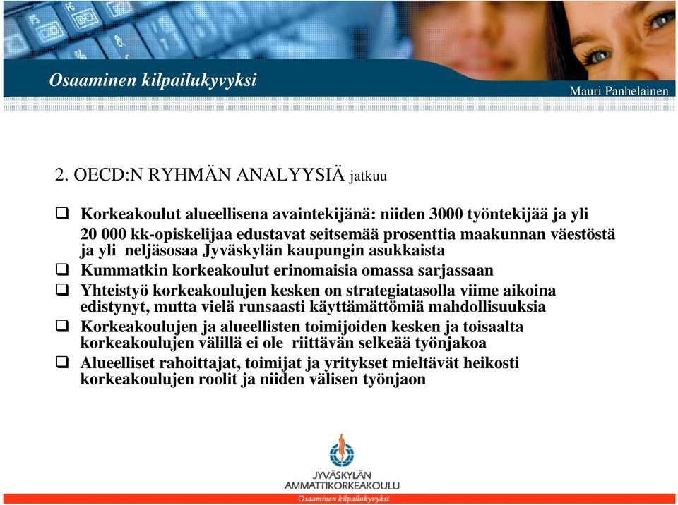 strategiatasolla viime aikoina edistynyt, mutta vielä runsaasti käyttämättömiä mahdollisuuksia Korkeakoulujen ja alueellisten toimijoiden kesken ja toisaalta
