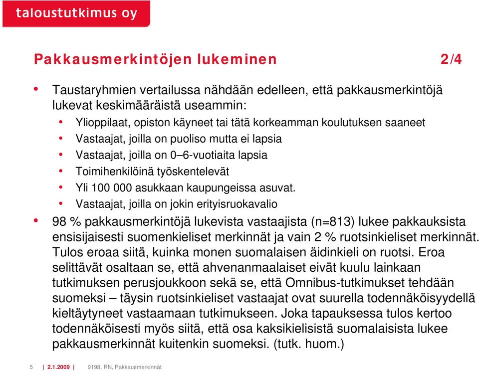 Vastaajat, joilla on jokin erityisruokavalio 98 pakkausmerkintöjä lukevista vastaajista (n=813) lukee pakkauksista ensisijaisesti suomenkieliset merkinnät ja vain 2 ruotsinkieliset merkinnät.