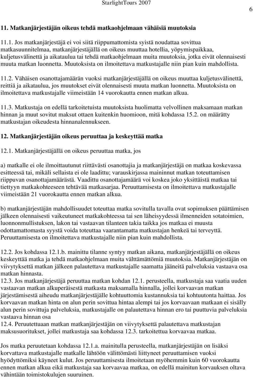Muutoksista on ilmoitettava matkustajalle niin pian kuin mahdollista. 11.2.