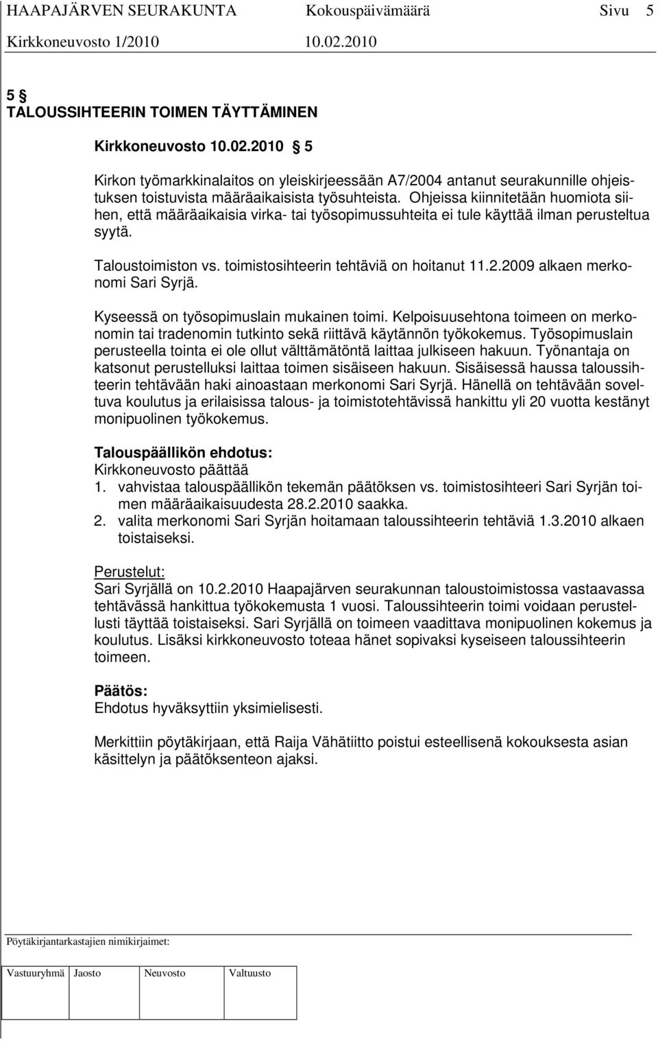 2009 alkaen merkonomi Sari Syrjä. Kyseessä on työsopimuslain mukainen toimi. Kelpoisuusehtona toimeen on merkonomin tai tradenomin tutkinto sekä riittävä käytännön työkokemus.