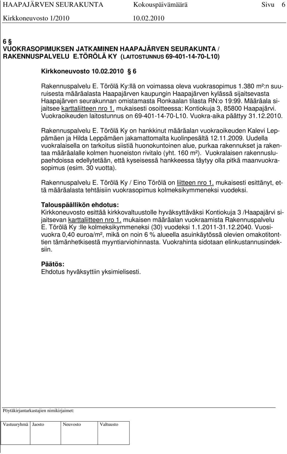 380 m²:n suuruisesta määräalasta Haapajärven kaupungin Haapajärven kylässä sijaitsevasta Haapajärven seurakunnan omistamasta Ronkaalan tilasta RN:o 19:99. Määräala sijaitsee karttaliitteen nro 1.