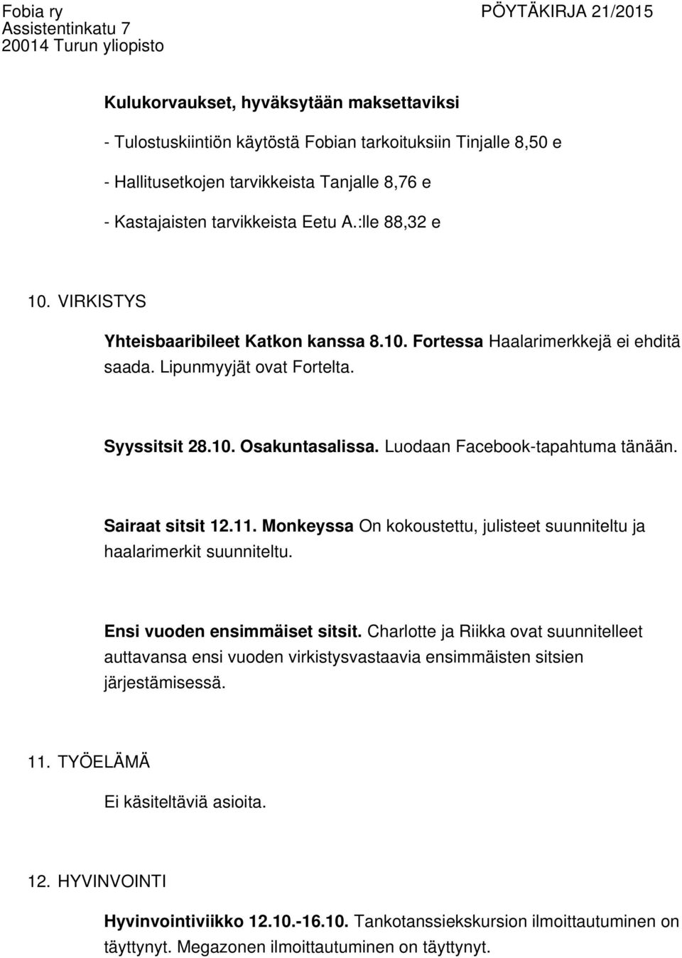 Luodaan Facebook-tapahtuma tänään. Sairaat sitsit 12.11. Monkeyssa On kokoustettu, julisteet suunniteltu ja haalarimerkit suunniteltu. Ensi vuoden ensimmäiset sitsit.