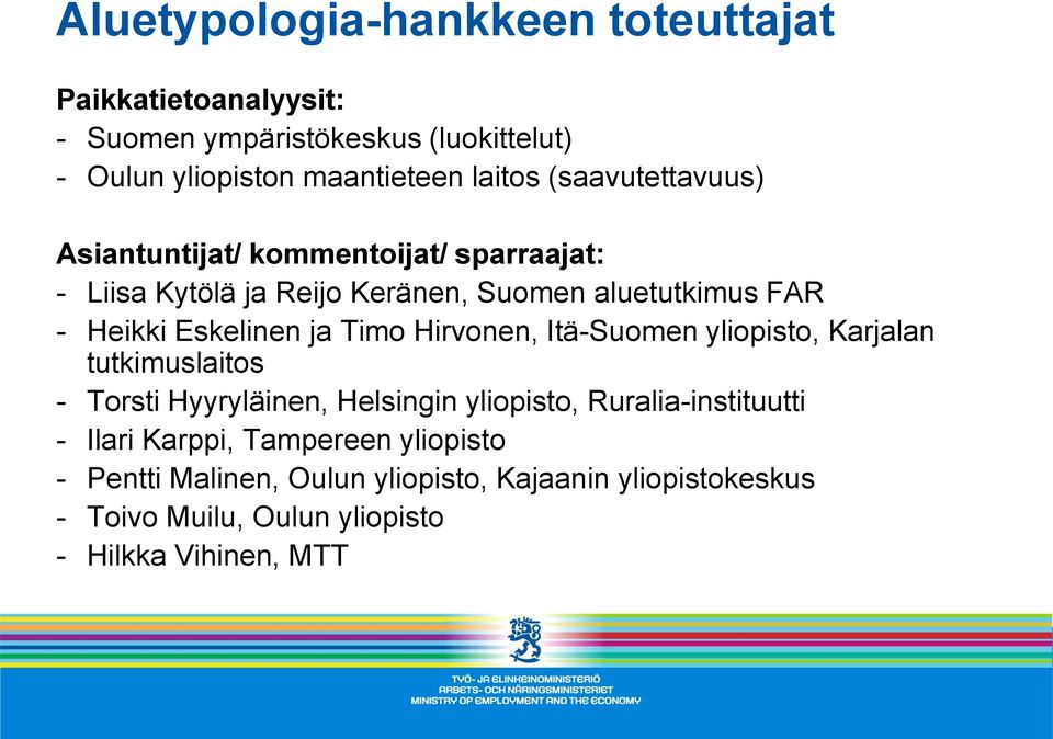 ja Timo Hirvonen, Itä-Suomen yliopisto, Karjalan tutkimuslaitos - Torsti Hyyryläinen, Helsingin yliopisto, Ruralia-instituutti - Ilari