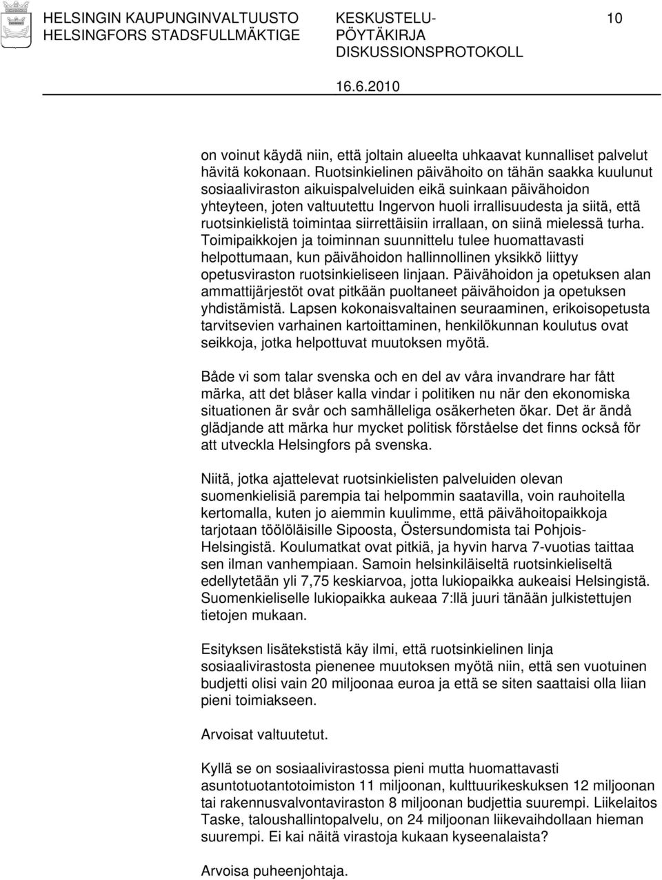 ruotsinkielistä toimintaa siirrettäisiin irrallaan, on siinä mielessä turha.