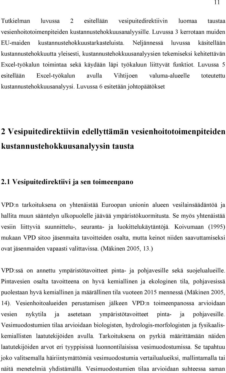 Luvussa 5 estellään Excel työkalun avulla Vhtjoen valuma alueelle toteutettu kustannustehokkuusanalyys.