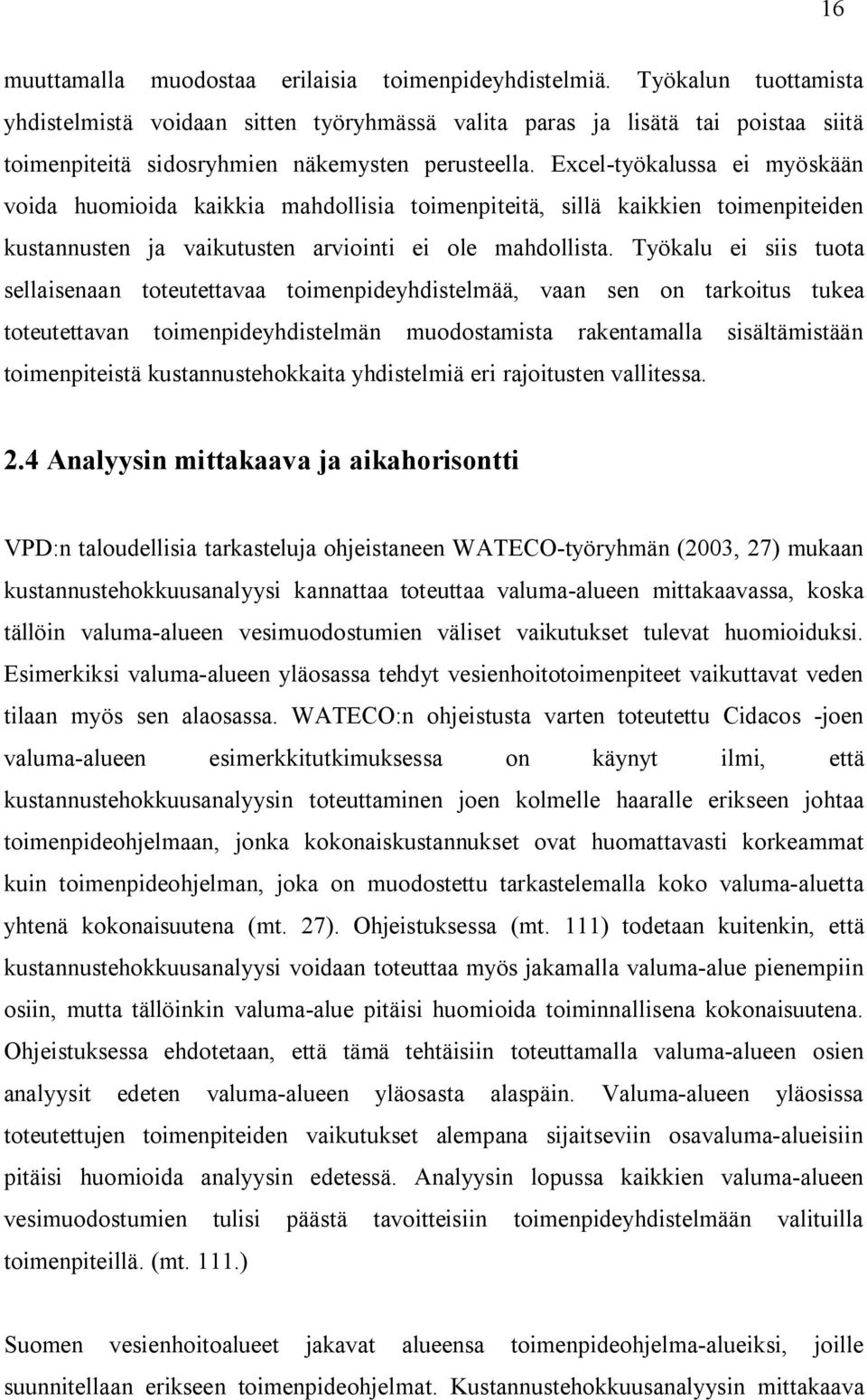 Työkalu e ss tuota sellasenaan toteutettavaa tomenpdeyhdstelmää, vaan sen on tarkotus tukea toteutettavan tomenpdeyhdstelmän muodostamsta rakentamalla ssältämstään tomenptestä kustannustehokkata