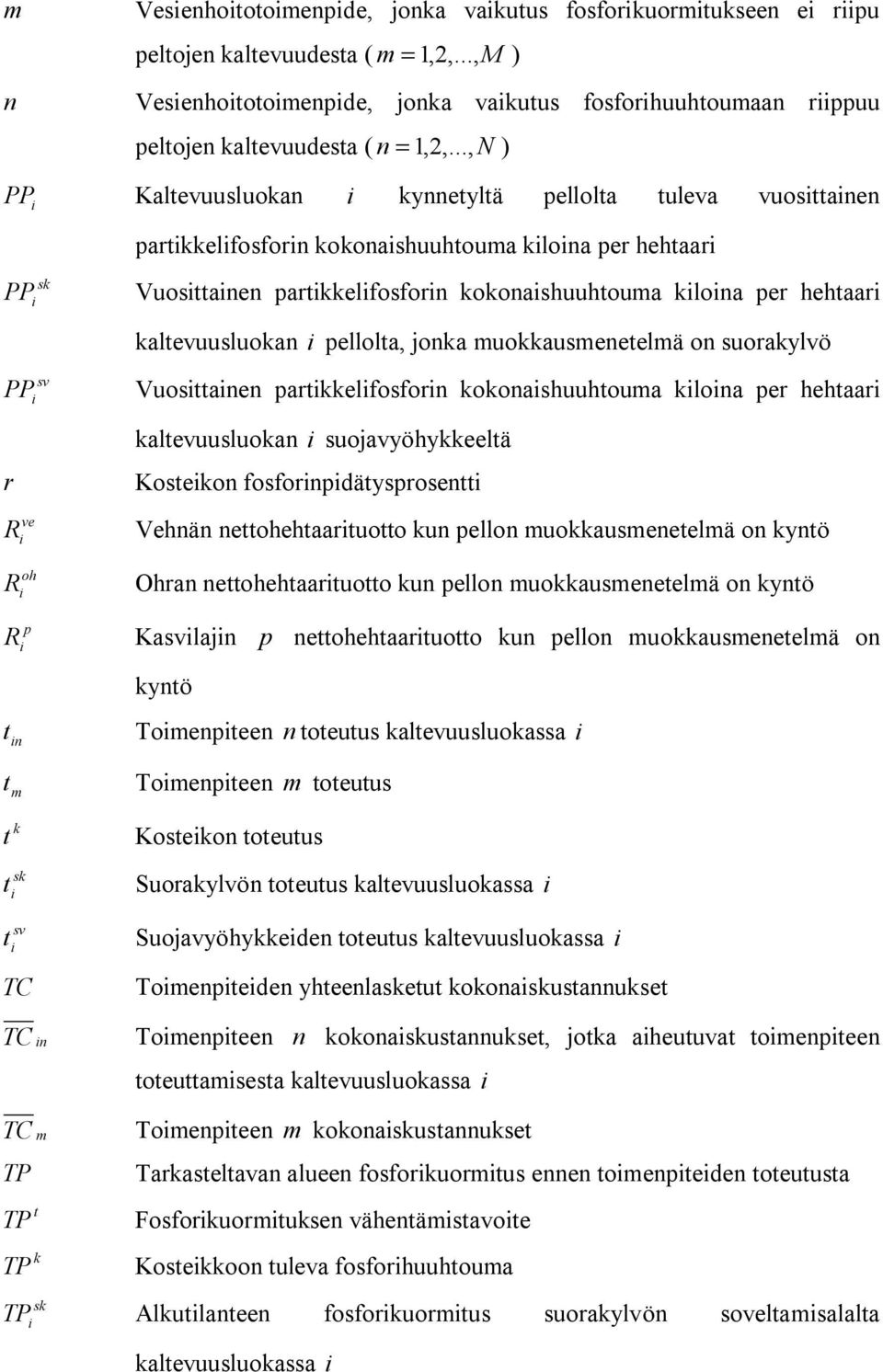 pellolta, jonka muokkausmenetelmä on suorakylvö PP r ve R oh R Vuosttanen partkkelfosforn kokonashuuhtouma klona per hehtaar kaltevuusluokan suojavyöhykkeeltä Kostekon fosfornpdätysprosentt Vehnän