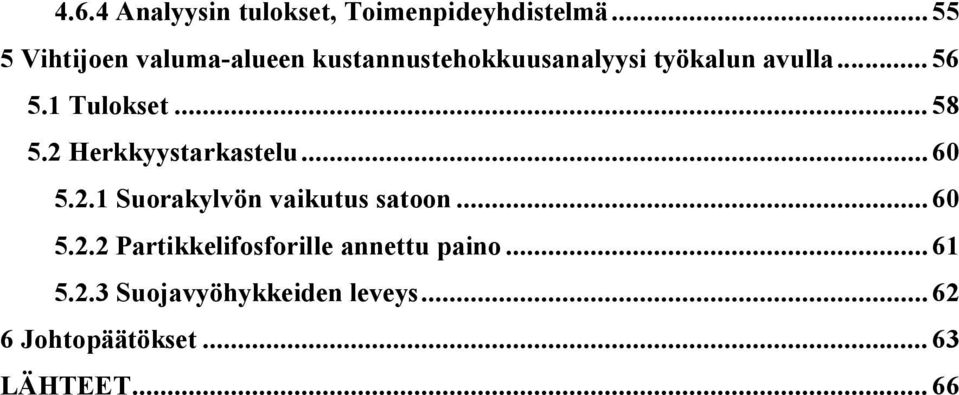 1 Tulokset... 58 5.2 Herkkyystarkastelu... 60 5.2.1 Suorakylvön vakutus satoon.