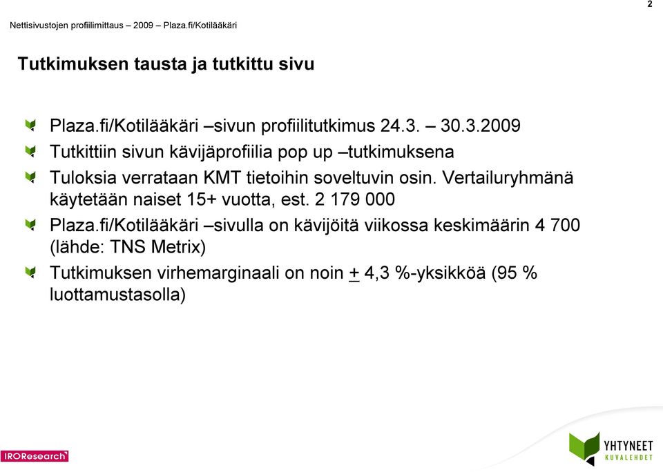 soveltuvin osin. Vertailuryhmänä käytetään naiset + vuotta, est. 79 000 Plaza.