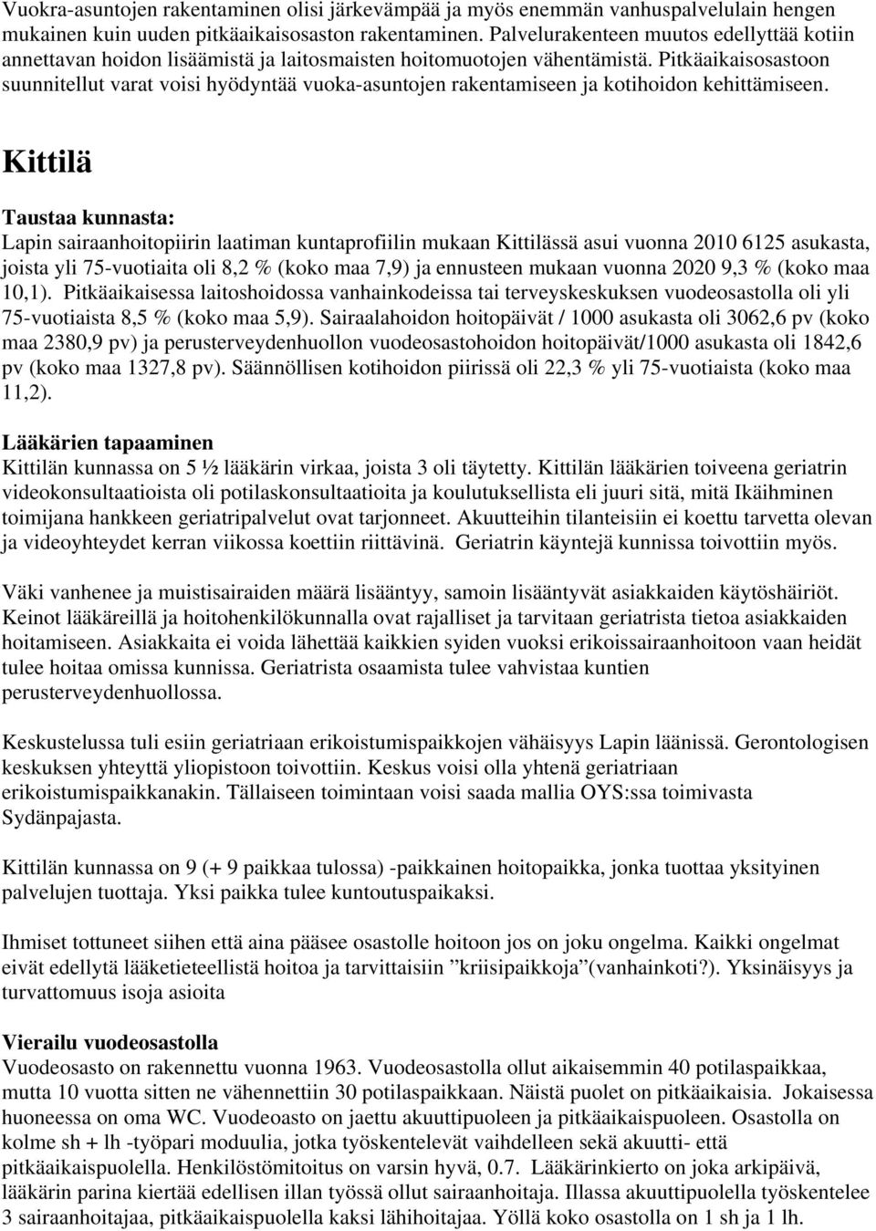 Pitkäaikaisosastoon suunnitellut varat voisi hyödyntää vuoka-asuntojen rakentamiseen ja kotihoidon kehittämiseen.