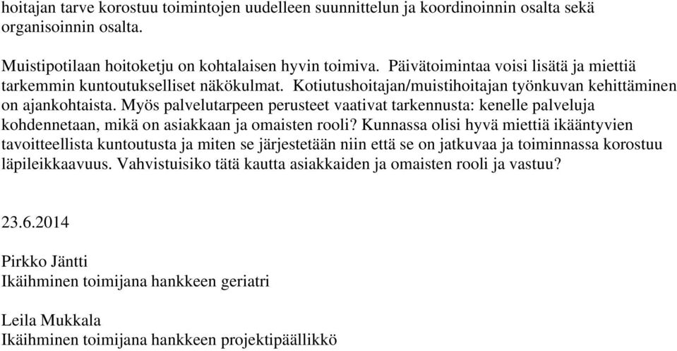 Myös palvelutarpeen perusteet vaativat tarkennusta: kenelle palveluja kohdennetaan, mikä on asiakkaan ja omaisten rooli?