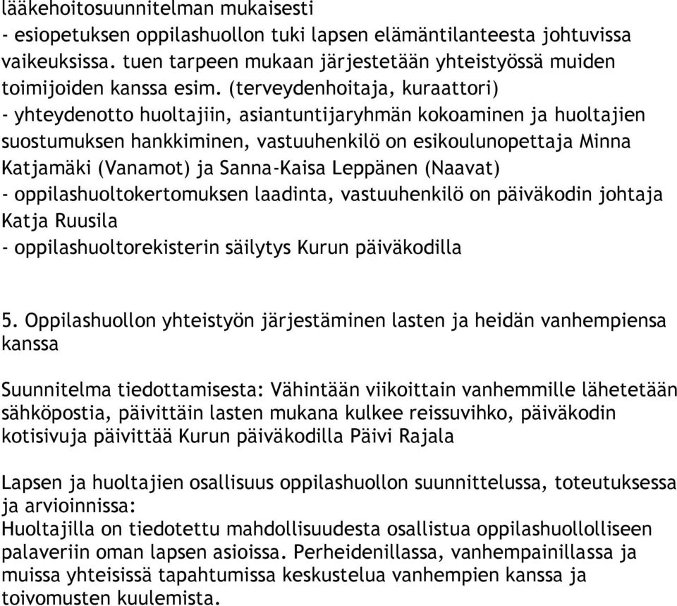 Sanna-Kaisa Leppänen (Naavat) - oppilashuoltokertomuksen laadinta, vastuuhenkilö on päiväkodin johtaja Katja Ruusila - oppilashuoltorekisterin säilytys Kurun päiväkodilla 5.