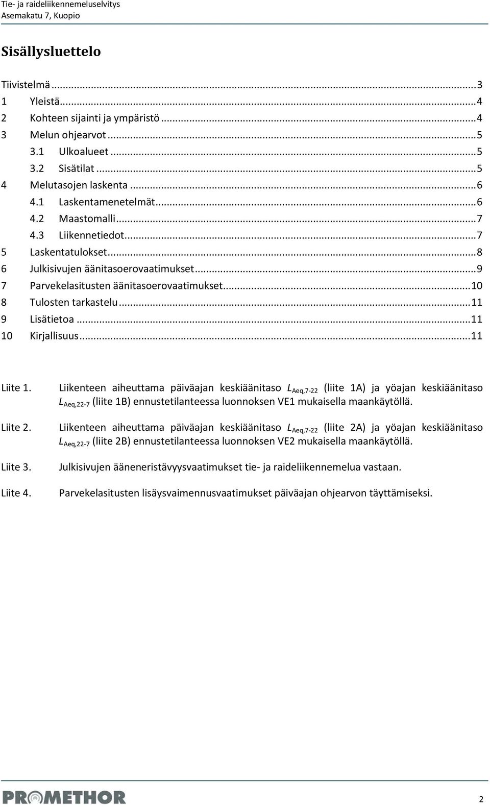 .. 11 9 Lisätietoa... 11 10 Kirjallisuus... 11 Liite 1. Liite 2. Liite 3. Liite 4.