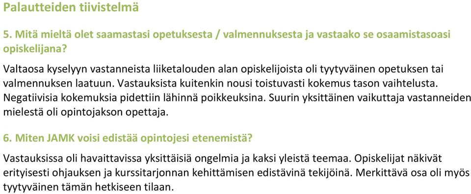 Vastauksista kuitenkin nousi toistuvasti kokemus tason vaihtelusta. Negatiivisia kokemuksia pidettiin lähinnä poikkeuksina.