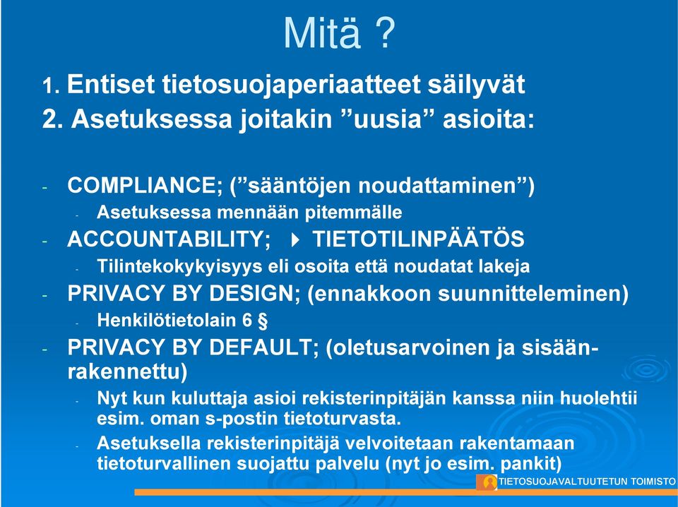 Tilintekokykyisyys eli osoita että noudatat lakeja - PRIVACY BY DESIGN; (ennakkoon suunnitteleminen) - Henkilötietolain 6 - PRIVACY BY DEFAULT;