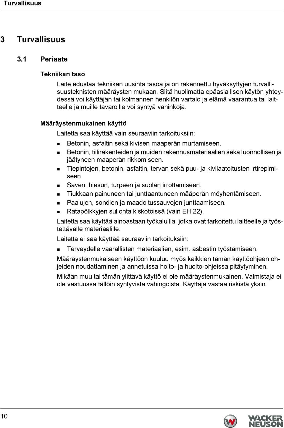 Määräystenmukainen käyttö Laitetta saa käyttää vain seuraaviin tarkoituksiin: Betonin, asfaltin sekä kivisen maaperän murtamiseen.