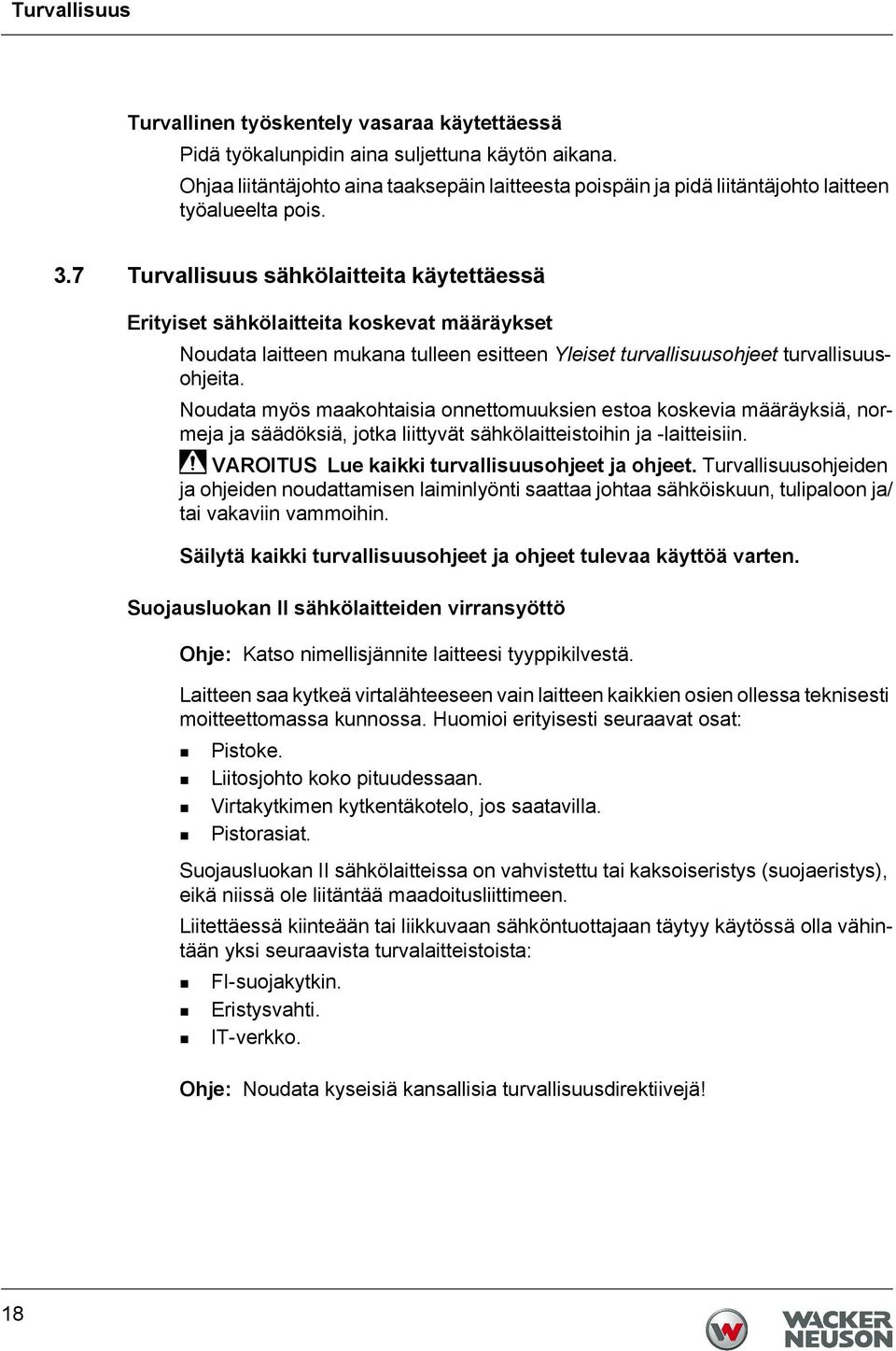 7 Turvallisuus sähkölaitteita käytettäessä Erityiset sähkölaitteita koskevat määräykset Noudata laitteen mukana tulleen esitteen Yleiset turvallisuusohjeet turvallisuusohjeita.