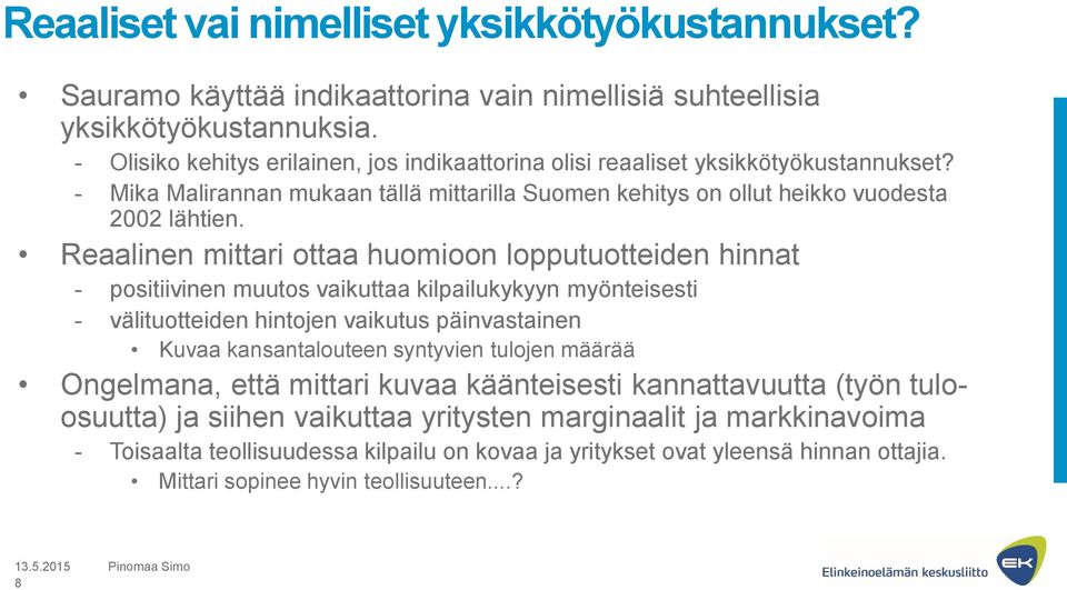 Reaalinen mittari ottaa huomioon lopputuotteiden hinnat - positiivinen muutos vaikuttaa kilpailukykyyn myönteisesti - välituotteiden hintojen vaikutus päinvastainen Kuvaa kansantalouteen syntyvien