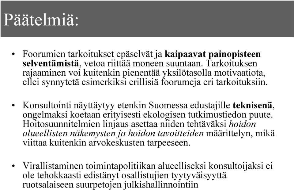 Konsultointi näyttäytyy etenkin Suomessa edustajille teknisenä, ongelmaksi koetaan erityisesti ekologisen tutkimustiedon puute.