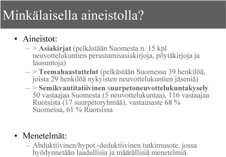 henkilöä nykyisten neuvottelukuntien jäseniä) > Semikvantitatiivinen suurpetoneuvottelukuntakysely 50 vastaajaa Suomesta (5