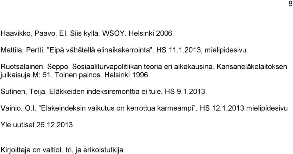 Kansaneläkelaitoksen julkaisuja M: 61. Toinen painos. Helsinki 1996. Sutinen, Teija, Eläkkeiden indeksiremonttia ei tule.