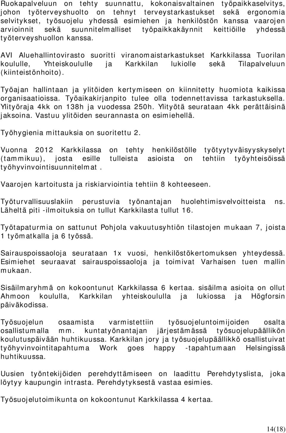 AVI Aluehallintovirasto suoritti viranomaistarkastukset Karkkilassa Tuorilan koululle, Yhteiskoululle ja Karkkilan lukiolle sekä Tilapalveluun (kiinteistönhoito).