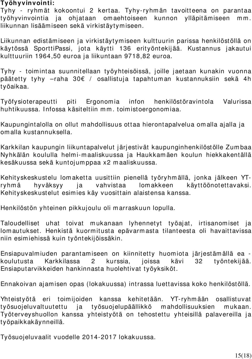 Kustannus jakautui kulttuuriin 1964,50 euroa ja liikuntaan 9718,82 euroa.