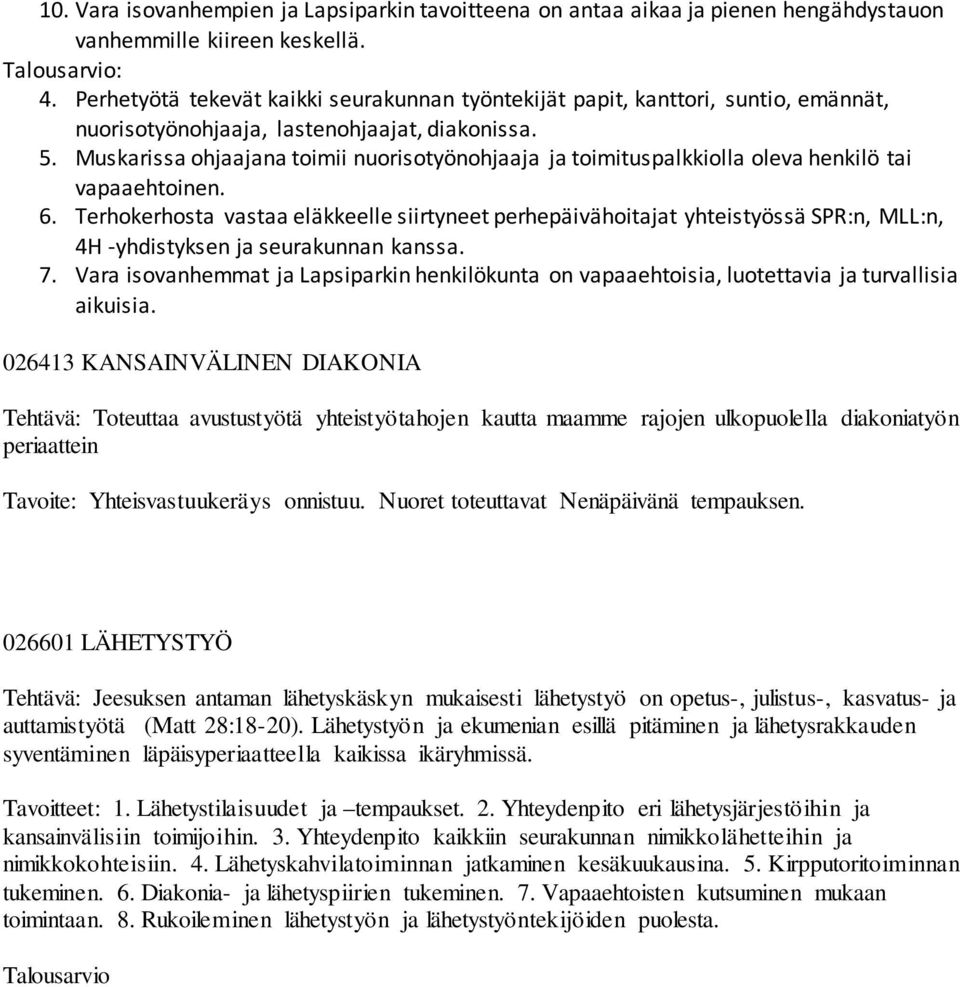 Muskarissa ohjaajana toimii nuorisotyönohjaaja ja toimituspalkkiolla oleva henkilö tai vapaaehtoinen. 6.